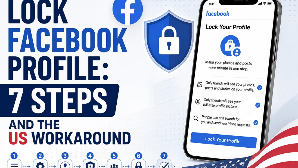 How to Lock Facebook Profile: 7 Simple Steps and the Best US Workaround